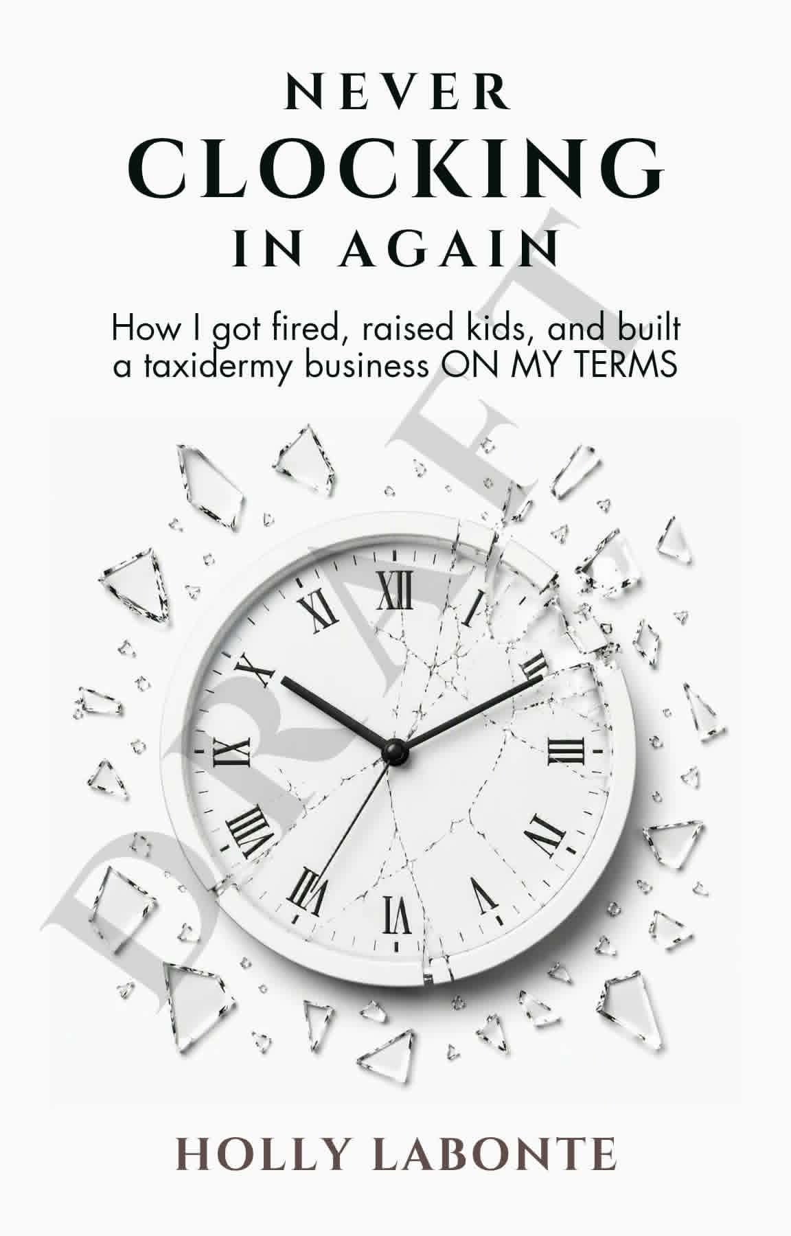 Never Clocking In Again — Book cover by Holly Labonte
